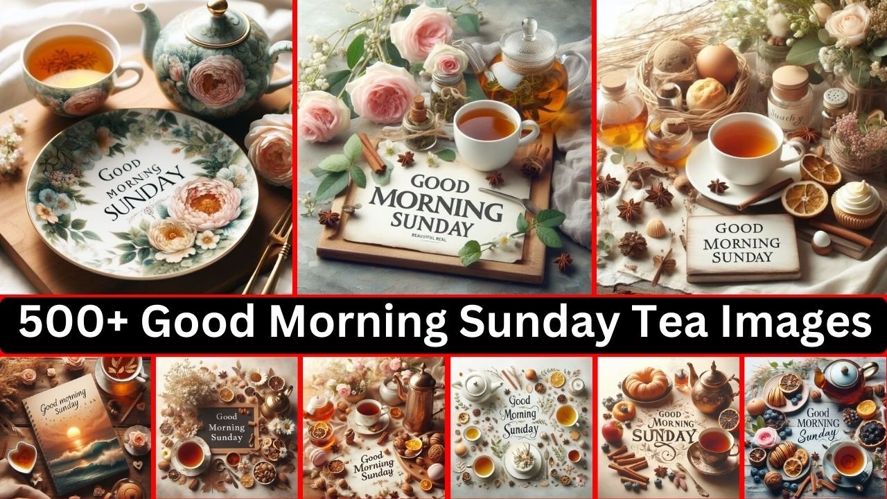 500+ Good Morning Sunday Tea Images